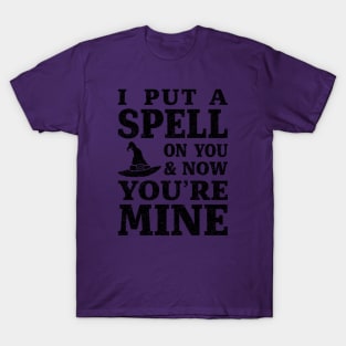 I Put a Spell on You and Now You're Mine - Black T-Shirt